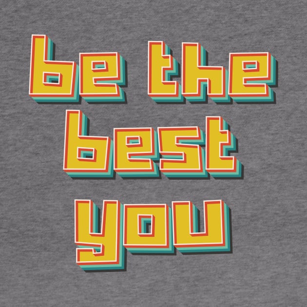 Be The Best You by n23tees